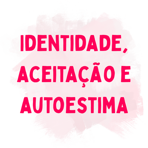 Identidade, aceitação e auto-estima