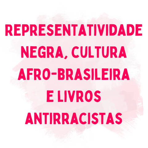 Representatividade negra, cultura afro-brasileira e livros antirracistas