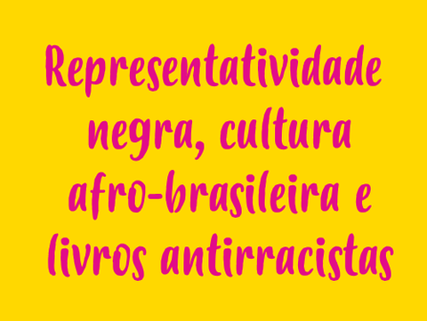 Representatividade negra, cultura afro-brasileira e livros antirracistas