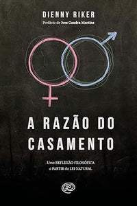 A razão do casamento: uma reflexão filosófica a partir da lei natural