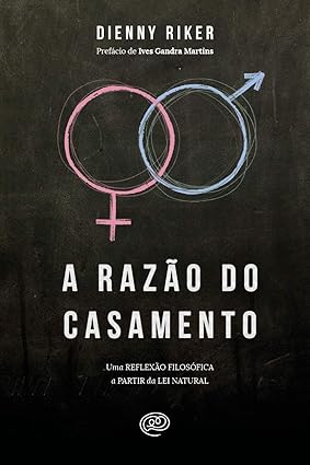 A razão do casamento: uma reflexão filosófica a partir da lei natural
