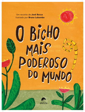 capa livro O bicho mais poderoso do Mundo, de Bocca, José (Autor), Mont'Alverne Neto, Rosana de (Editor)